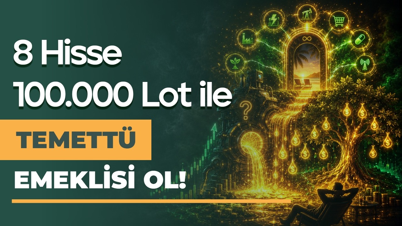 Bu 8 Hissede 100.000 Lot ile Temettü Emeklisi Ol!