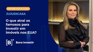 JujuDiCasa conta o que atrai os famosos para investir em imóveis nos EUA JujuDiCasa conta o que atrai os famosos para investir em imóveis nos EUA