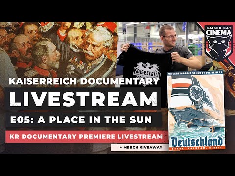 Kaiserreich Documentary e05 'A Place in the Sun' - Release Livestream