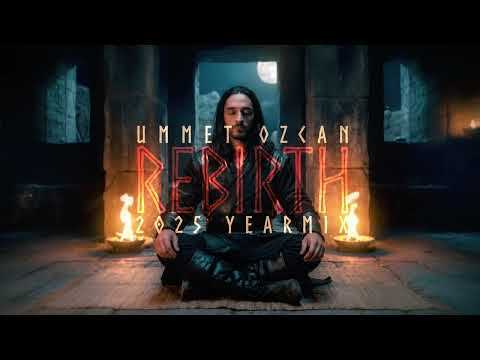 Ummet Ozcan - Rebirth 2025 (Year Mix)