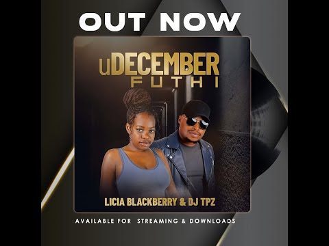 Licia Blackberry & Dj TPZ - uDecember Futhi [Audio]