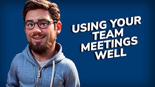 Using your all team meetings well