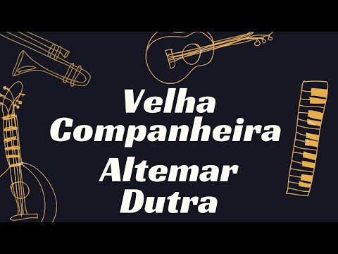 Velha Companheira - Altemar Dutra