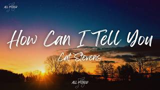 Cat Stevens - How Can I Tell You (Lyrics)