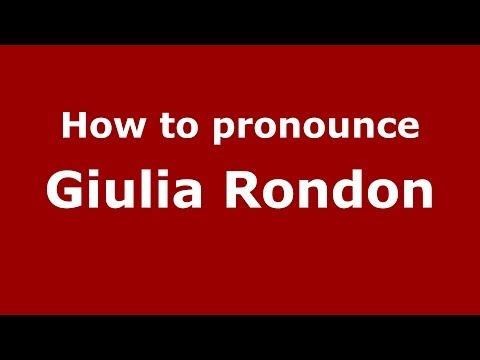 How to pronounce Giulia Rondon (Italian/Italy)  - PronounceNames.com