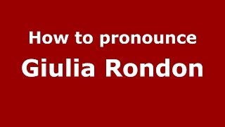 How to pronounce Giulia Rondon