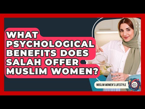 What Psychological Benefits Does Salah Offer Muslim Women? - Muslim Womens Lifestyle