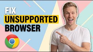 How To Fix Unsupported Browser In Chrome (Easy Guide)