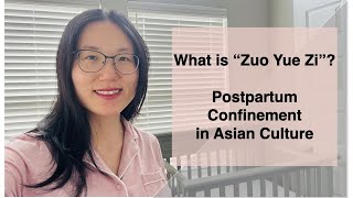 What is zuo yue zi 坐月子- Postpartum care/confinement in East Asian Culture