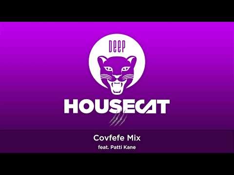 Deep House Cat Show - Covfefe Mix - feat. Patti Kane