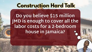 Construction Hard Talk-Series 6 Do you believe 15 million JMD is enough for a 2 bedroom house