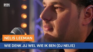Video thumbnail of "Nelis Leeman - Wie Denk Jij Wel Wie Ik Ben (DJ Nelis)"