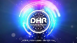 KCB & Victor Lopez - Be With You