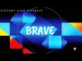 Brave [Lyric Video] - Victory Kids Worship