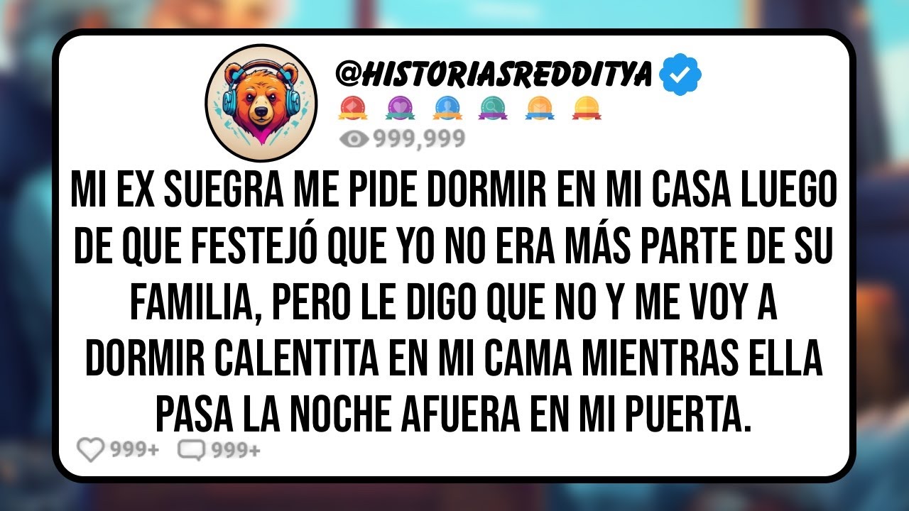 Mi EX SUEGRA me Pide Dormir en mi Casa Luego de que Festejó que Yo No era Más Parte de su Famil...