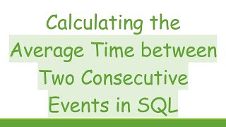 Download the video "Calculating the Average Time between Two Consecutive Events in SQL"