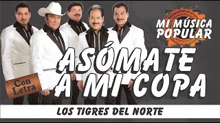 Asómate A Mi Copa - Los Tigres Del Norte - Con Letra (Video Lyric)