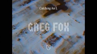 Greg Fox - Catching An L [Official Video]