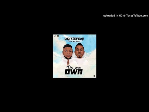 ORITSE FEMI FEAT DUNCAN MIGHTY - DEY YOUR OWN PROD BY VICEBEATZ