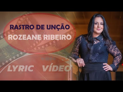 RASTRO DE UNÇÃO - Rozeane Ribeiro - Vídeo Lyric
