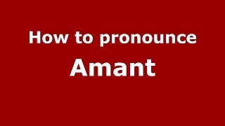 How to pronounce Amant