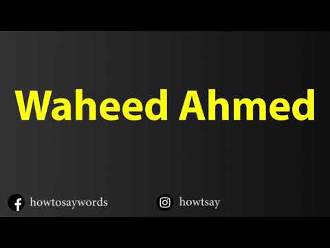 How To Pronounce Waheed Ahmed