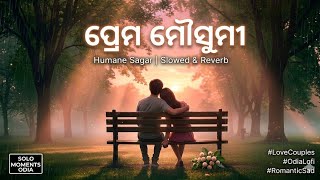 Download lagu Prema Mausumi (Slowed & Reverb) - Humane Sagar | Romantic Odia Lofi | Solo Moments Odia 🎧 mp3