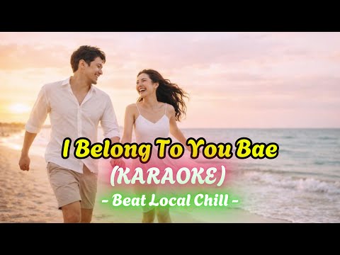 KARAOKE 🎵 I BELONG TO YOU BAE (HUI)🎵 (Local Chill Beat)