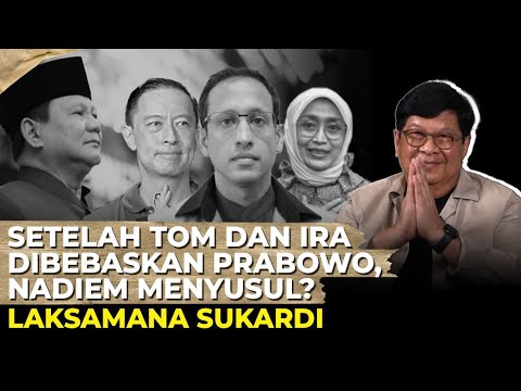 TOM DAN IRA DIBEBASKAN PRABOWO, NADIEM MENYUSUL? I Laksamana Sukardi