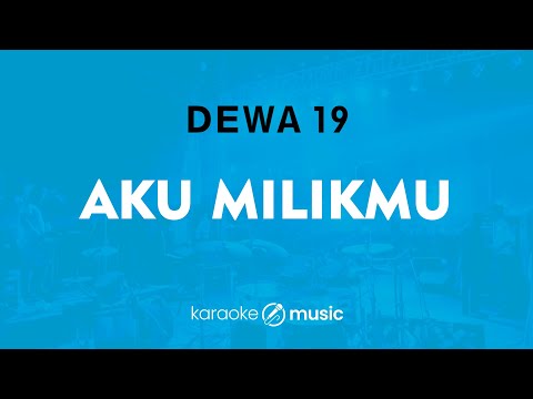 Aku Milikmu - Dewa 19 (KARAOKE VERSION)