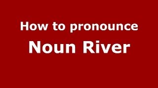 How to pronounce Noun River