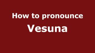 How to pronounce Vesuna