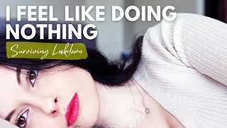 When You Feel Like Doing Nothing | The Psychology of Surviving Lockdown