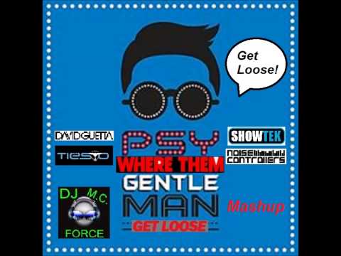 Showtek vs. Tiesto vs. David Guetta vs. PSY - Where Them Gentleman Get Loose (DJ M.C. Force Mashup)