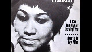 Aretha Franklin - I Can&#39;t See Myself Leaving You / Gentle On My Mind - 7&quot; Sweden - 1969