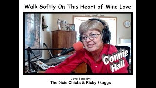 WALK SOFTLY ON THIS HEART OF MINE   Cover Song By  The Dixie Chicks &amp; Ricky Skaggs   Connie Hall