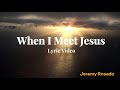 When I Meet Jesus | Worship Lyric Video