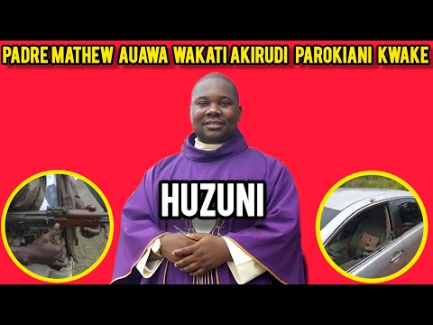 WATU WASIOJULIKANA WENYE SILAHA WAMSHAMBULIA NA KUMUUA PADRE MATHEW, WAKATI AKIRUDI PAROKIANI KWAKE.
