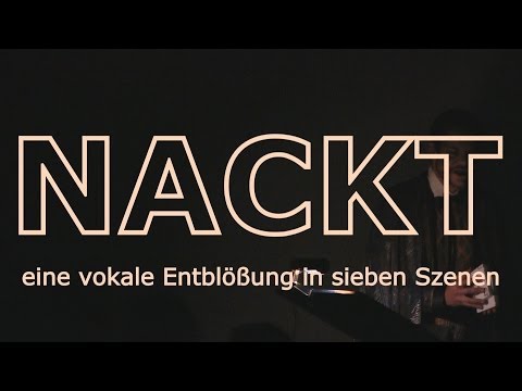 NACKT - eine vokale Entblößung in sieben Szenen
