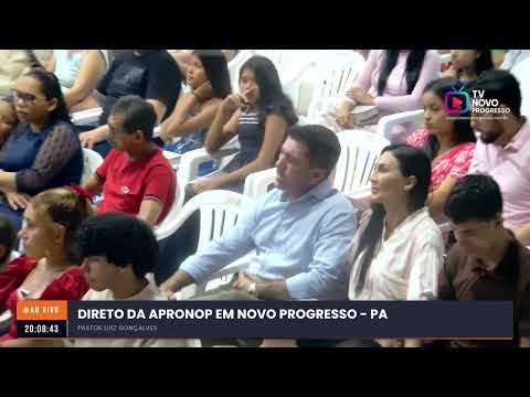 🔴 AO VIVO | Direto da APRONOP em Novo Progresso - PA | Pastor Luiz Gonçalves
