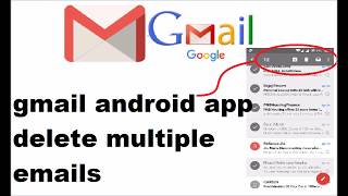 gmail android app delete multiple emails