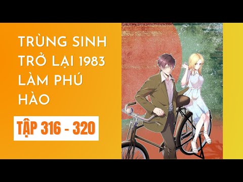 HuyenHuyen | (Tập 316 - 320) Trùng Sinh Trở Lại 1983 Làm Phú Hào | Review & Tóm Tắt Truyện Tranh