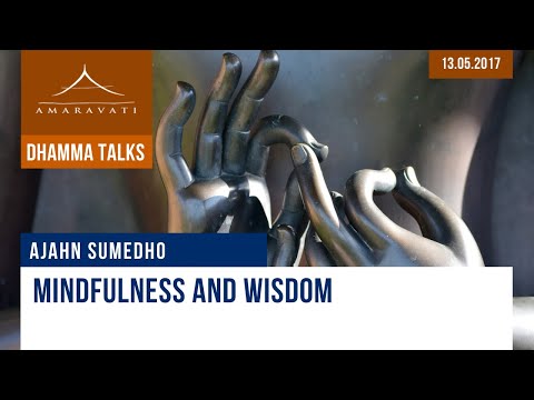 Mindfulness and Wisdom | Ajahn Sumedho | 13.05.2017