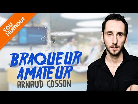 ARNAUD COSSON - Braqueur amateur