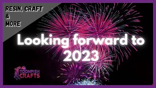 2022-2023 What resin projects are in store for the future?