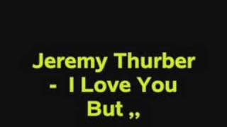 I Love You But - Jeremy Thurber [with lyrics]