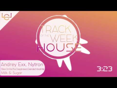 TRACK OF THE WEEK HOUSE / Andrey Exx, Nytron - Shine On Me (The Deepshakerz Extended Vocal Mix)