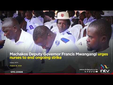 Machakos Deputy Governor Francis Mwangangi urges nurses to end ongoing strike