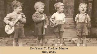 Don&#39;t Wait To The Last Minute   Kitty Wells