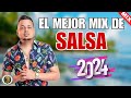 EL MEJOR MIX DE SALSA MEZCLA DE SALSA SALSA MIX 2024 SALSA ROMANTICA SALSA CLASICA
